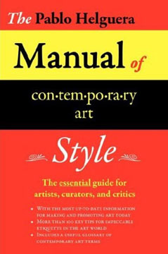 "The Pablo Helguera Manual of Contemporary Art Style" by Pablo Helguera, Jorge Pinto Books, 2007.