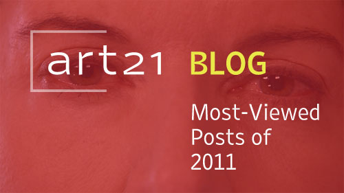 The Art21 Blog's Most-Viewed Posts of 2011